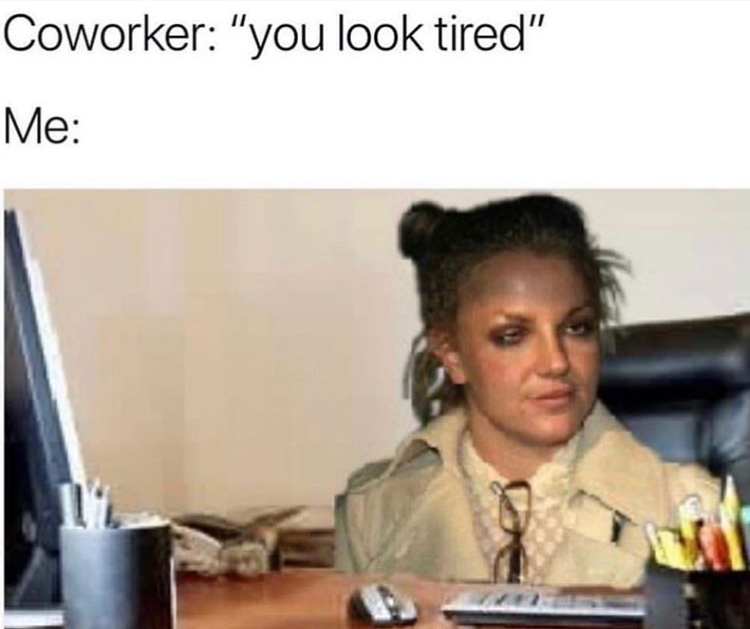 you look tired meme