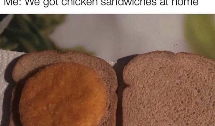 We got chicken sandwiches at home meme