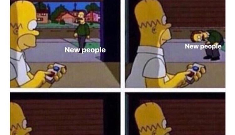 I need new people in my life homer simpson meme
