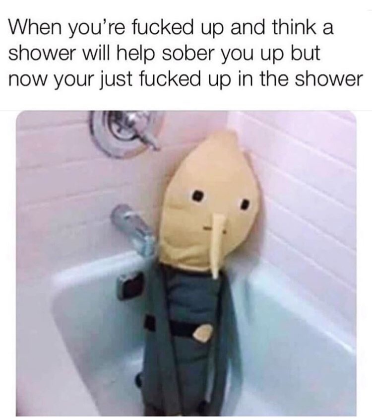 When you're drunk in the shower meme