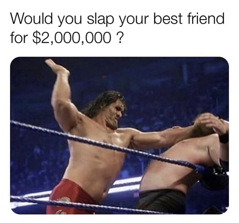 Would you slap your friend fro $2 million?