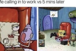 me calling into work spongebob