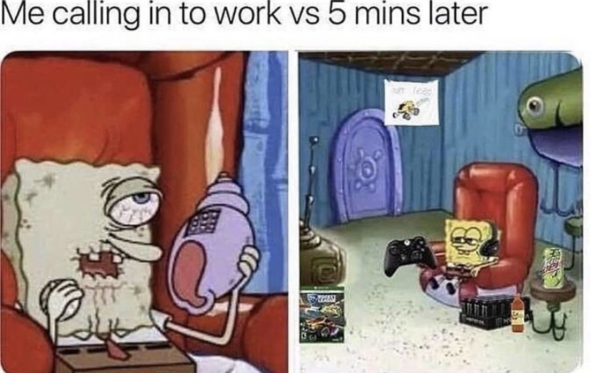 me calling into work spongebob