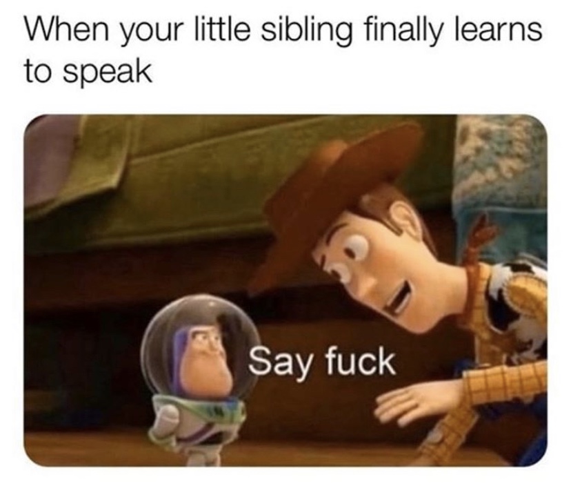When your little sibling finally learns to speak