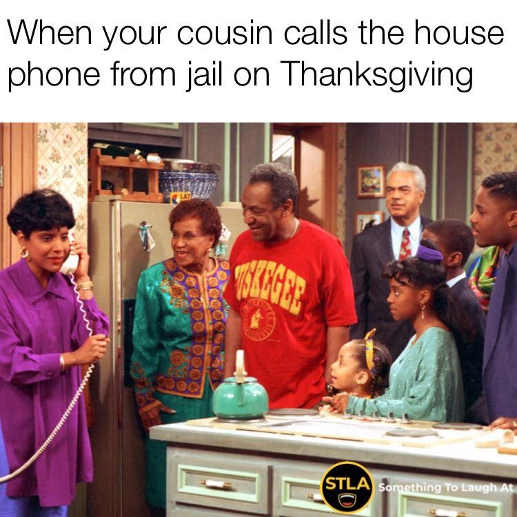 When your cousin calls the house phone from jail on Thanksgiving meme
