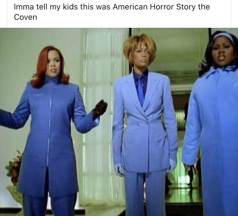 Imma tell my kids this was the American Horror Story the Coven