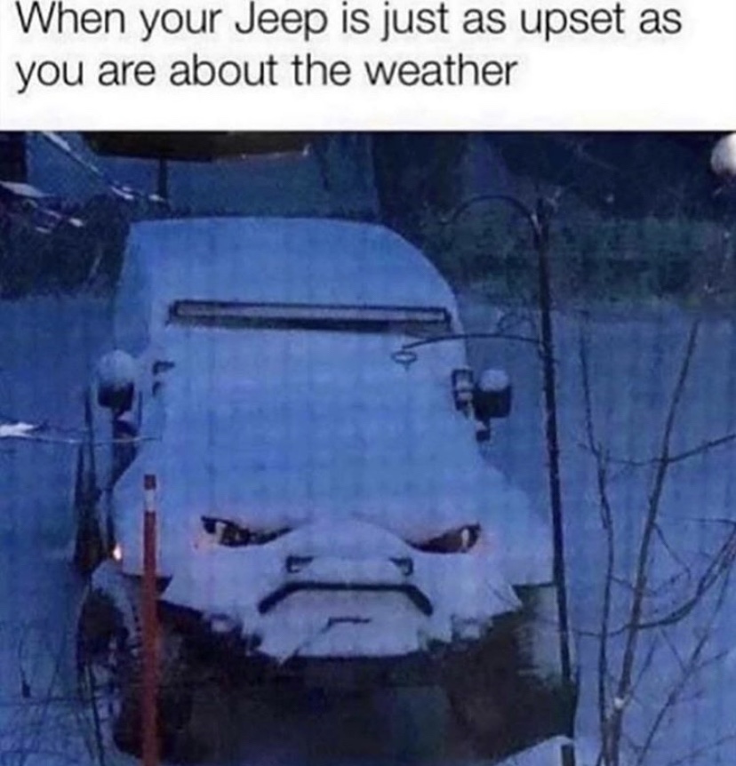 when your jeep is just as upset as you are about the weather