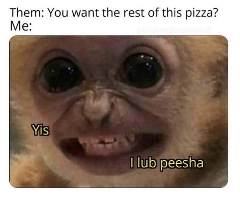 You want the rest of this pizza meme
