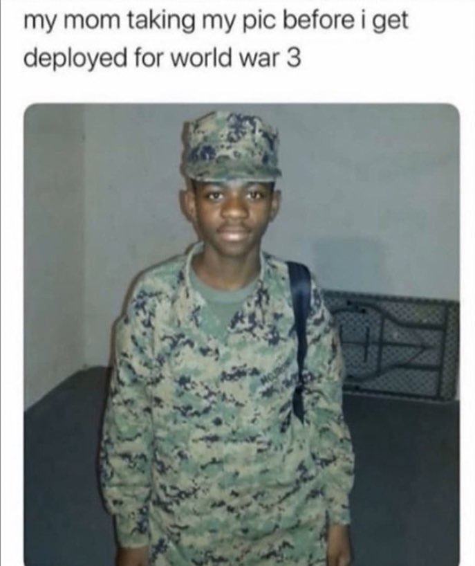 My mom taking my pic before I get deployed for World War 3 meme