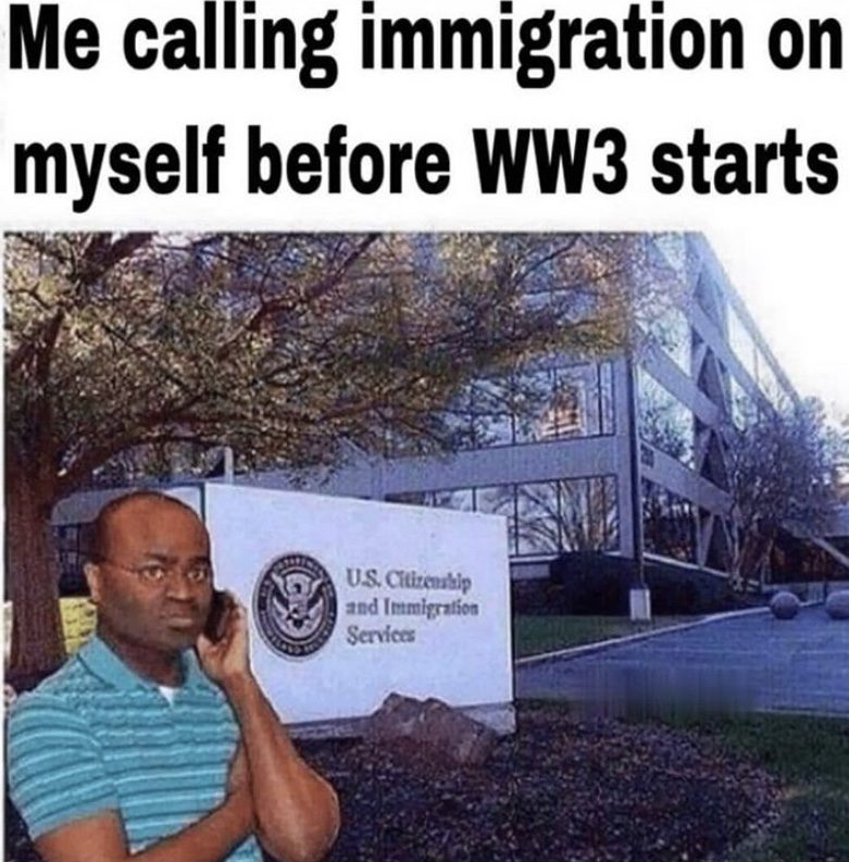 Me calling immigration on myself before WW3 starts Martin Baker meme