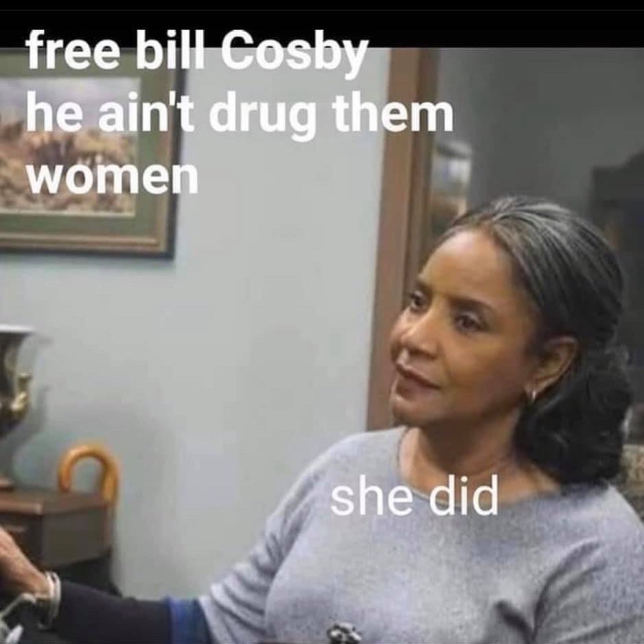 free Bill Cosby he ain't drug them women she did meme