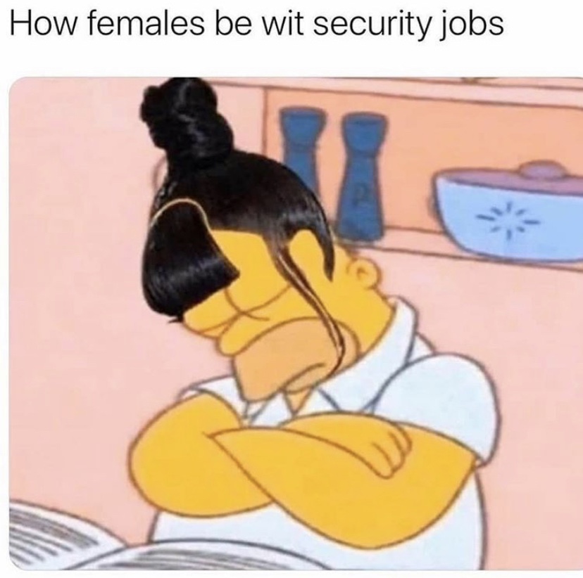 How females be wit security jobs Simpsons meme
