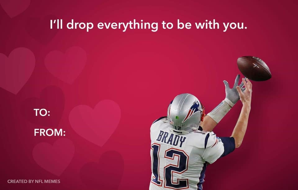 I'll drop everything to be with you Tom Brady valentine meme