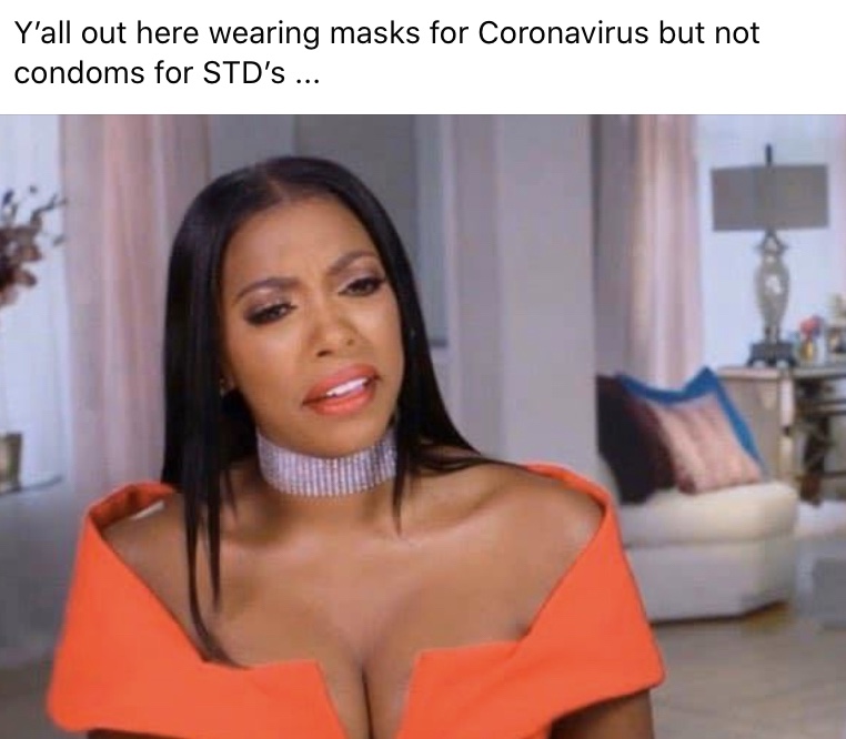 Ya'll out wearing masks for coronavirus but not condoms for STDs Porsha RHOA meme