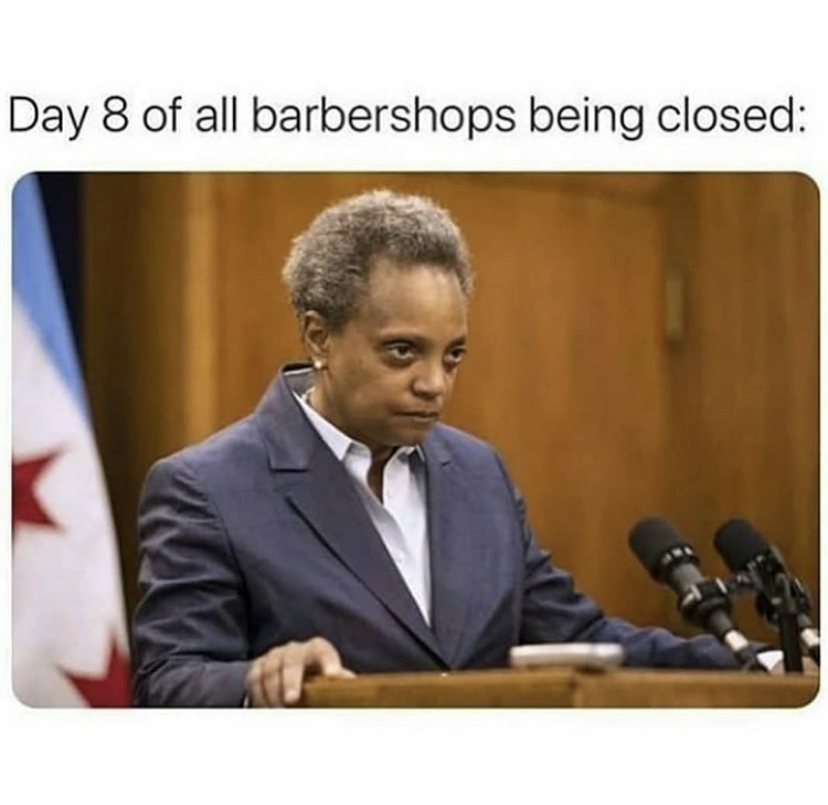 Day 8 of all barbershops being closed Lori Lightfoot meme