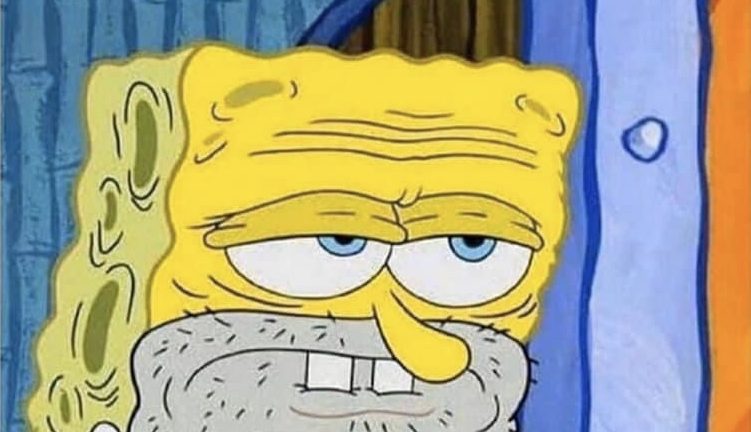 coming to work knowing people on unemployment are making more than you spongebob meme