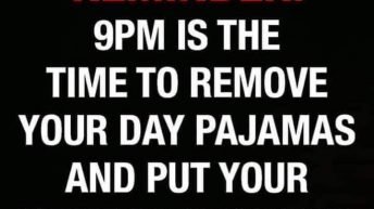 9PM is the time to remove your day pajamas and put your night pajamas on meme