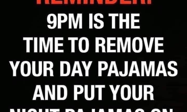 9PM is the time to remove your day pajamas and put your night pajamas on meme