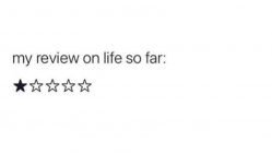 My review on life so far 1 star