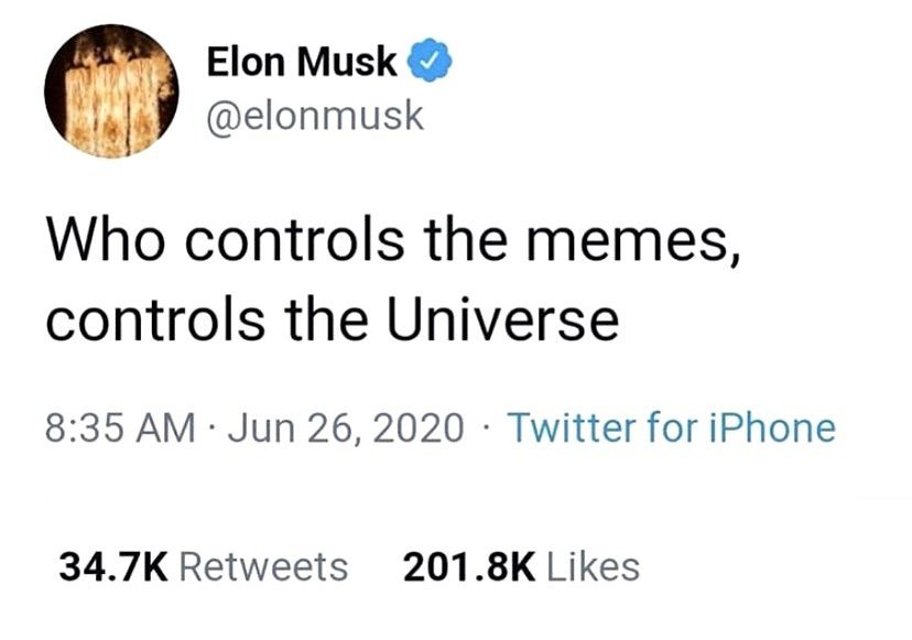 Who controls the memes, controls the universe Elon Musk