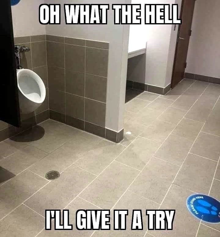 Oh what the hell, I'll give it a try men urinal meme