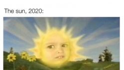 No matter the what the sun is smiling down on us 2020 meme
