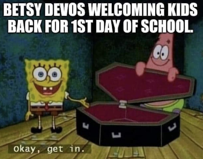 Betsy Devos welcoming kids back for 1st day of school spongebob casket meme