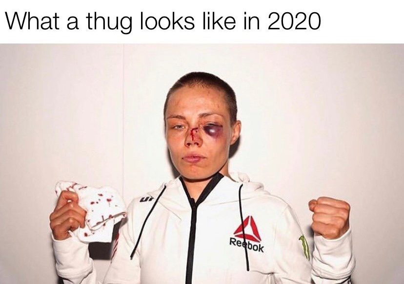 What a thug look slike in 2020 Rose Namajunas meme