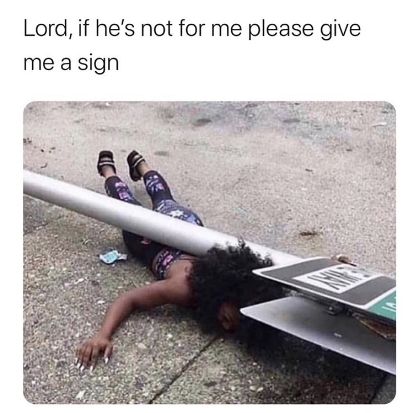 Lord, if he's not for me please give me a sign