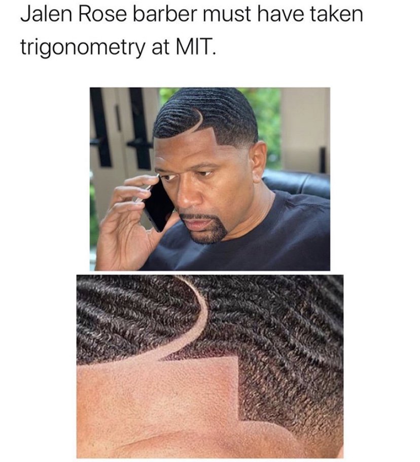 Jalen Rose barber must have taken trigonometry at MIT hairline meme