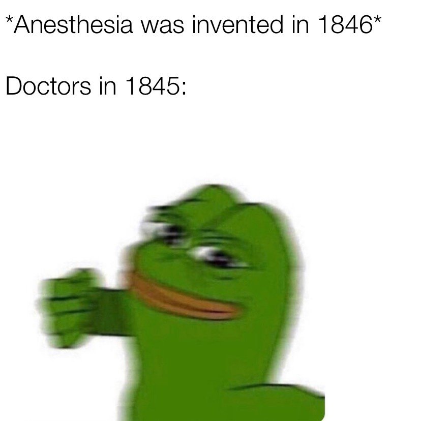 Anesthesia was invented in 1846 Pepe the frog meme