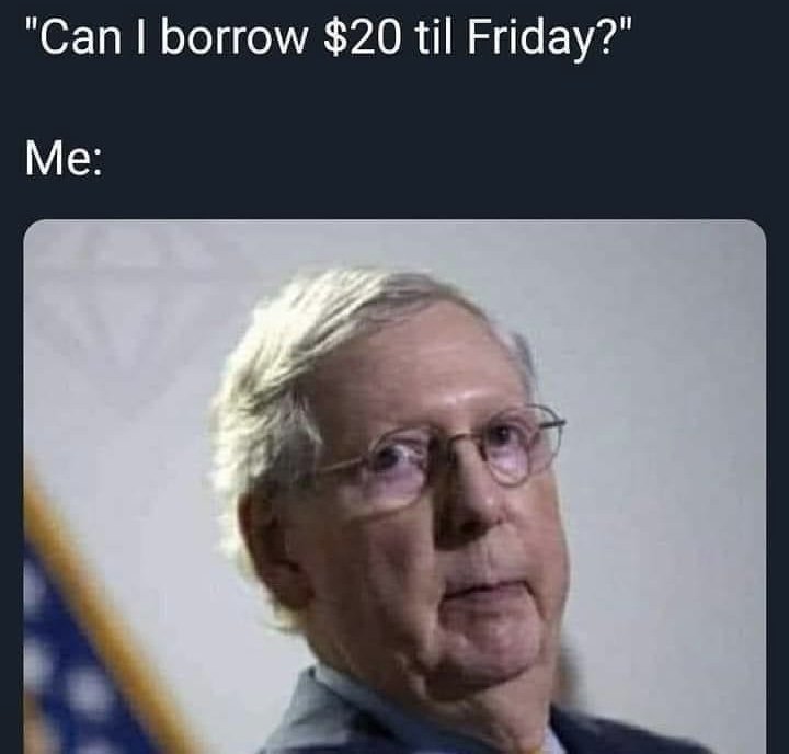 Can I borrow $20 til Friday Mitch McConnell meme