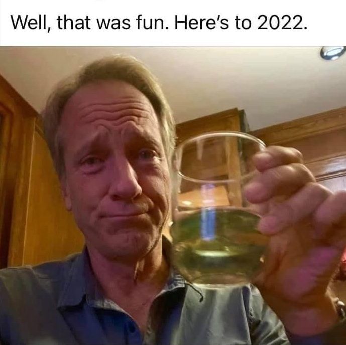 Well, that was fun. Here's to 2022 Mike Rowe meme