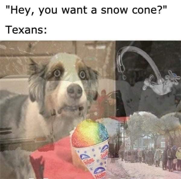 You want a snow cone Texans meme