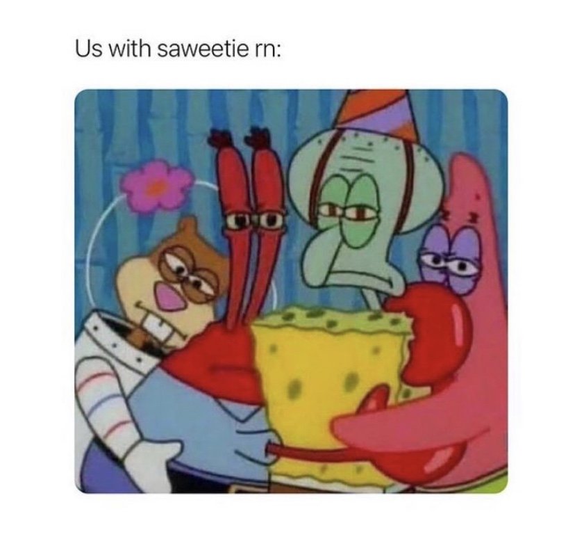 Us with Saweetie rn Spongebob meme