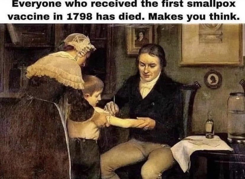 Everyone who received the first smallpox vaccine in 1798 has died. Makes you think meme