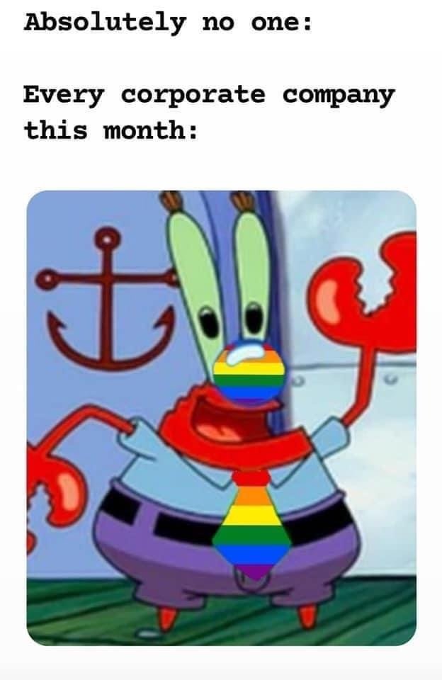 Every corporate company this month Mr. Krabs pride meme