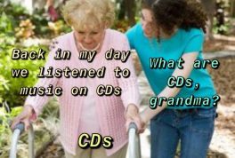 Back in my day we listened to music on CDs meme