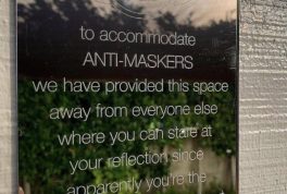 To accommodate anti-maskers we have provided this space away from everyone else where you can stare at your reflection since apparently you're the only person you care about sign