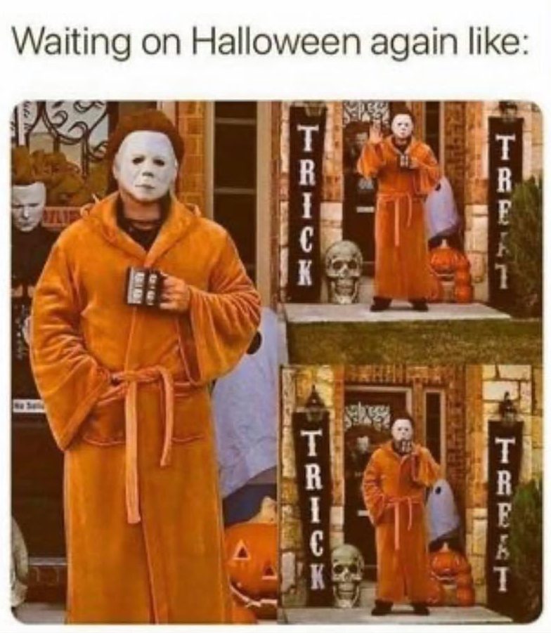 Waiting on Halloween again like Michael Myers meme