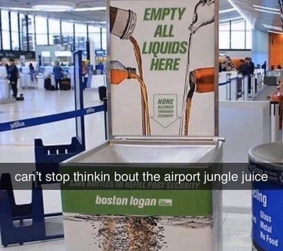 Can't stop thinking about the airport jungle juice