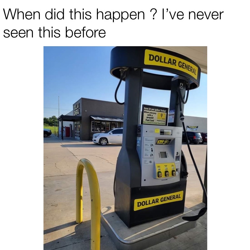 When did this happen? I've never seen this before Dollar General gas station meme