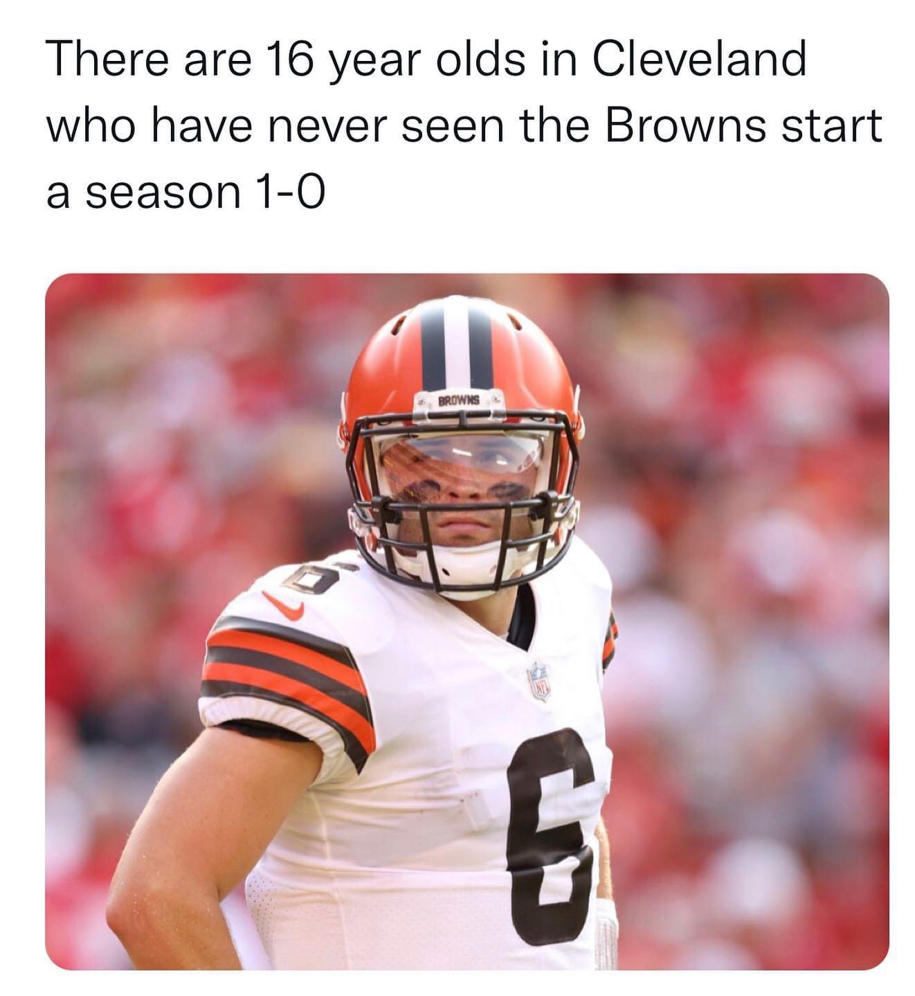 There are 16 year olds in Cleveland who have never seen the Browns start a season 1-0 meme