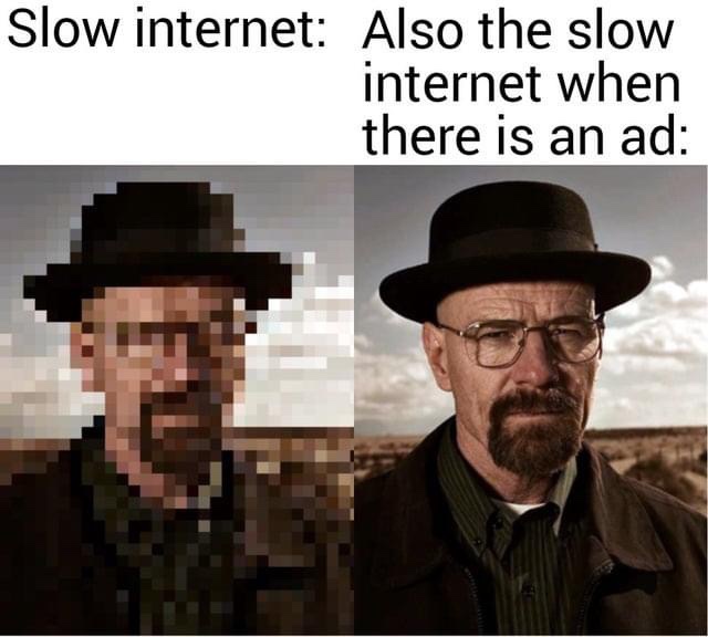 Slow internet vs slow internet when there is an ad meme