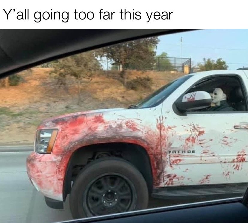 Y'all going too far this year Michael Myers driving meme