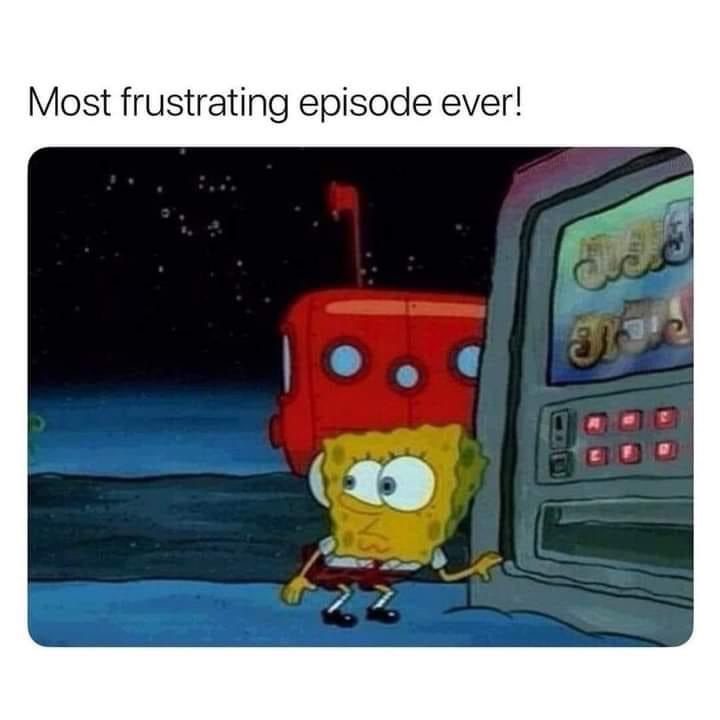 Most frustrating episode ever Spongebob Squarepants meme