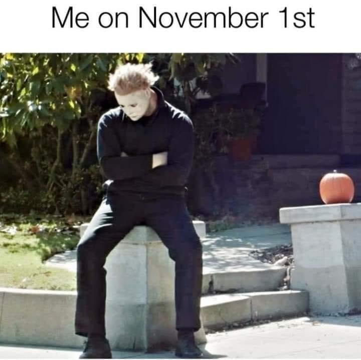 Me on November 1st Michael Myers meme