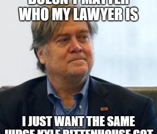 Doesn't matter who my lawyer is I just want the same judge as Kyle Rittenhouse got Steve Bannon meme