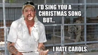 I'd sing you a Christmas song but I hat Carols Joe Exotic meme