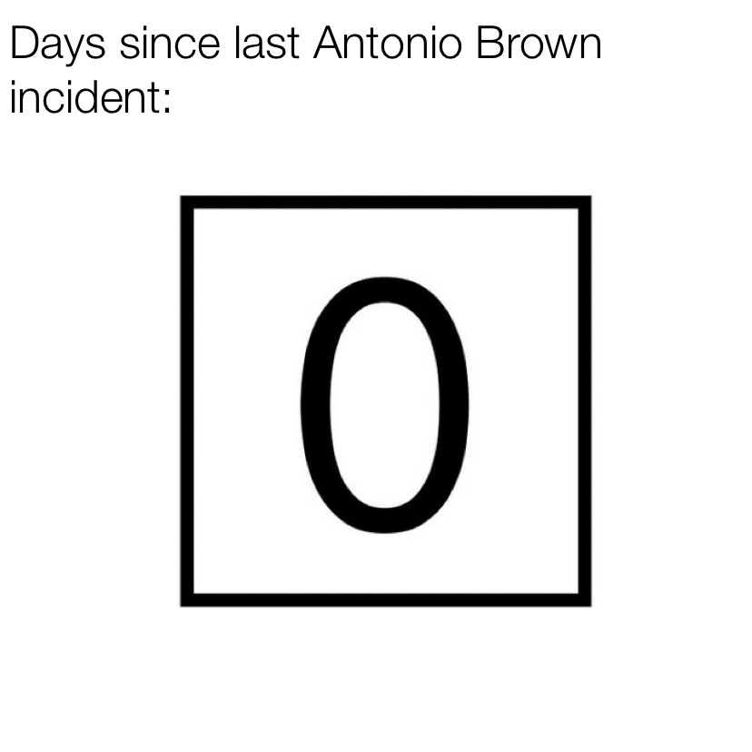 0 days since last Antonio Brown incident meme